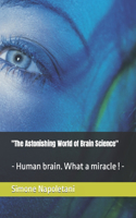 "The Astonishing World of Brain Science": - Human brain. What a miracle ! -