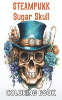 Steampunk Sugar Skull Coloring Book: High Quality +100 Beautiful Designs for All Ages