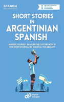 Short Stories in Argentinian Spanish: Immerse Yourself in Argentine Culture with 20 Fun Short Stories and Essential Vocabulary