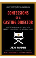 Confessions of a Casting Director: Help Actors Land Any Role with Secrets from Inside the Audition Room