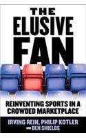 The Elusive Fan: Reinventing Sports in a Crowded Marketplace