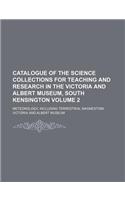 Catalogue of the Science Collections for Teaching and Research in the Victoria and Albert Museum, South Kensington Volume 2; Meteorology, Including Te