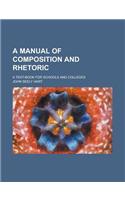 A Manual of Composition and Rhetoric; A Text-Book for Schools and Colleges: (English)
