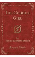 The Goddess Girl (Classic Reprint)