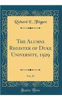 The Alumni Register of Duke University, 1929, Vol. 15 (Classic Reprint)