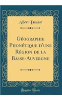 GÃ©ographie PhonÃ©tique d'Une RÃ©gion de la Basse-Auvergne (Classic Reprint)