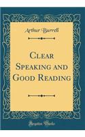 Clear Speaking and Good Reading (Classic Reprint)