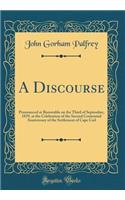 A Discourse: Pronounced at Barnstable on the Third of September, 1839, at the Celebration of the Second Centennial Anniversary of the Settlement of Cape Cod (Classic Reprint)