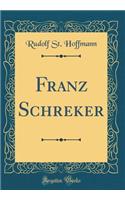 Franz Schreker (Classic Reprint)