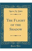 The Flight of the Shadow (Classic Reprint)