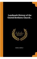 Landmark History of the United Brethern Church ..
