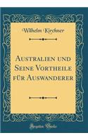 Australien und Seine Vortheile für Auswanderer (Classic Reprint)