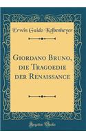 Giordano Bruno, die Tragoedie der Renaissance (Classic Reprint)