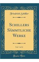 Schillers Sämmtliche Werke, Vol. 7 of 12 (Classic Reprint)