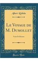 Le Voyage de M. Dumollet: Texte Et Dessins (Classic Reprint)