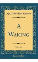 A Waking, Vol. 1 of 3 (Classic Reprint)