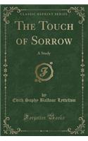 The Touch of Sorrow: A Study (Classic Reprint)