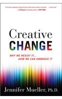 Creative Change: Why We Resist It . . . How We Can Embrace It