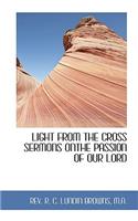 Light from the Cross Sermons Onthe Passion of Our Lord