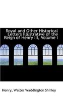 Royal and Other Historical Letters Illustrative of the Reign of Henry III, Volume I