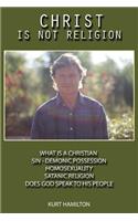 Christ Is Not Religion: Homosexuality - What Is a Christian - Sin - Demonic Possession - Satanic Religion - Christ Is Not Religion -