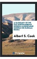A Glossary of the Old Northumbrian Gospels: (lindisfarne Gospels or Durham Book.)