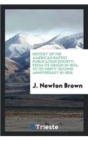 History of the American Baptist Publication Society: From Its Origin in 1824, to Its Thirty-Second Anniversary in 1856: From Its Origin in 1824, to Its Thirty-Second Anniversary in 1856