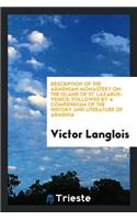 Description of the Armenian Monastery on the Island of St. Lazarus-Venice; Followed by a Compendium of the History and Literature of Armenia from the French ..