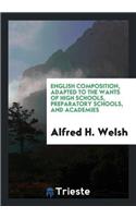 English Composition, Adapted to the Wants of High Schools, Preparatory Schools, and Academies
