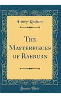 The Masterpieces of Raeburn (Classic Reprint)