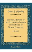Biennial Report of the Attorney-General of the State of North Carolina: 1920-1922 (Classic Reprint)
