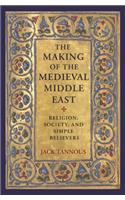 The Making of the Medieval Middle East: Religion, Society, and Simple Believers