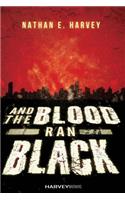 And the Blood Ran Black