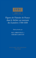 Figures de l'histoire de France dans le theatre au tournant des Lumieres 1760-1830: 2007:07 (Oxford University Studies in the Enlightenment)