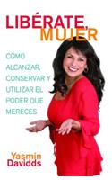 ¡Libérate Mujer! (Take Back Your Power)
