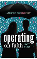 Operating on Faith: A Painfully True Love Story