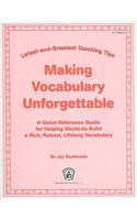 Making Vocabulary Unforgettable: A Quick-Reference Guide for Helping Students Build a Rich, Robust, Lifelong Vocabulary