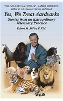 Yes, We Treat Aardvarks - Stories from an Extraordinary Veterinary Practice