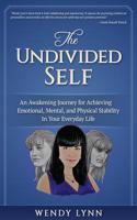 The Undivided Self: An Awakening Journey for Achieving Emotional, Mental, and Physical Stability in Your Everyday Life