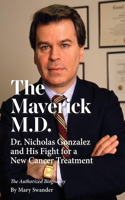The Maverick M.D. - Dr. Nicholas Gonzalez and His Fight for a New Cancer Treatment