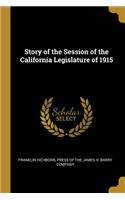 Story of the Session of the California Legislature of 1915
