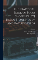 Practical Book of Food Shopping [by] Helen Stone Hovey and Kay Reynolds