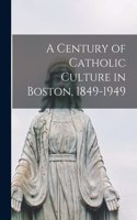 Century of Catholic Culture in Boston, 1849-1949