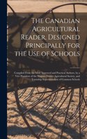 The Canadian Agricultural Reader, Designed Principally for the Use of Schools [microform]: Compiled From the Most Approved and Practical Authors, by a Vice President of the Niagara District Agricultural Society, and Township Superintendent
