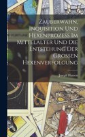 Zauberwahn, Inquisition Und Hexenprozess Im Mittelalter Und Die Entstehung Der Grossen Hexenverfolgung