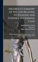 Archbold's Summary of the Law Relating to Pleading and Evidence in Criminal Cases