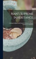 Man's Supreme Inheritance: Conscious Guidance and Control in Relation to Human Evolution in Civilization