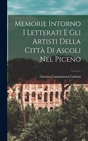 Memorie Intorno I Letterati E Gli Artisti Della Città Di Ascoli Nel Piceno