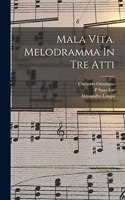 Mala Vita. Melodramma In Tre Atti