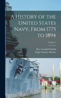 History of the United States Navy, From 1775 to 1894; Volume 1